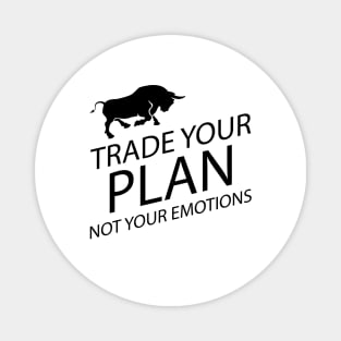 Trader - Trade your plan not your emotions Magnet